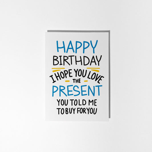 Birthday Card, I Hope You Love the Present You told me to Buy - PulpKo