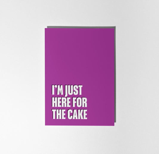 I'm Just Here for the Cake, Funny Birthday Card - PulpKo