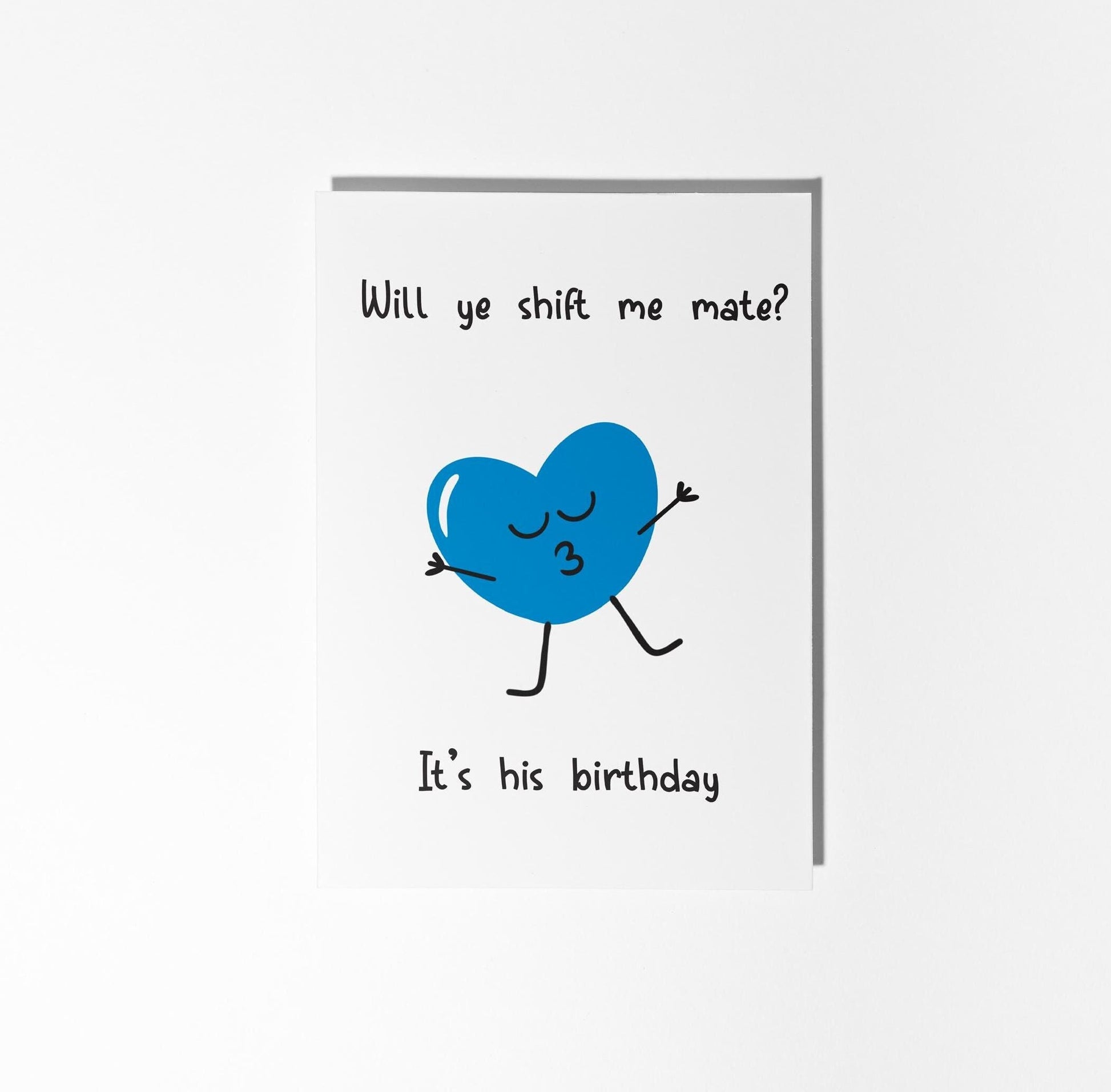 Will Ye Shift Me Mate? - Cheeky Birthday Card - PulpKo