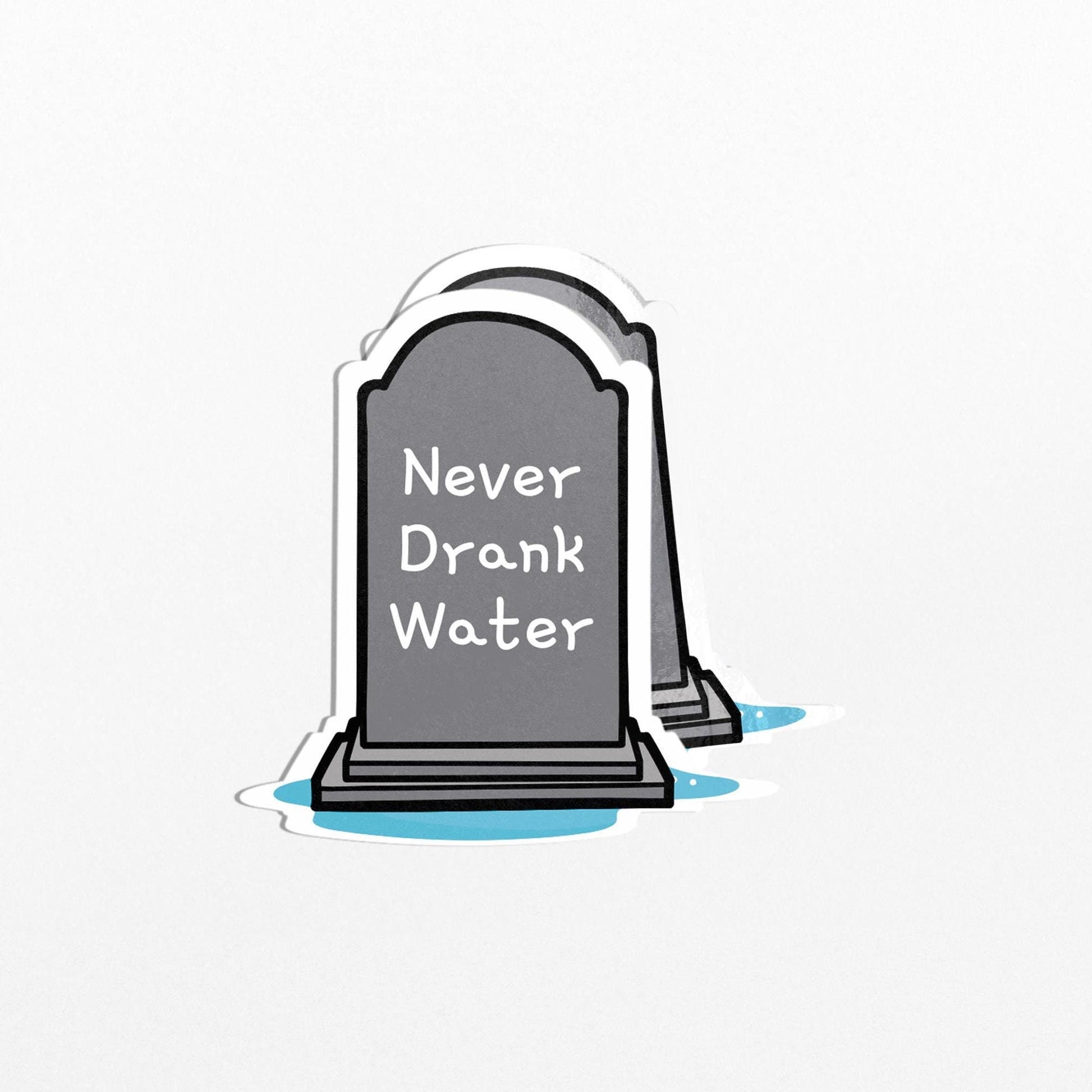 Never Drank Water, Funny Tombstone Sticker, Waterproof Vinyl Decal for Laptops and Water Bottles - PulpKo