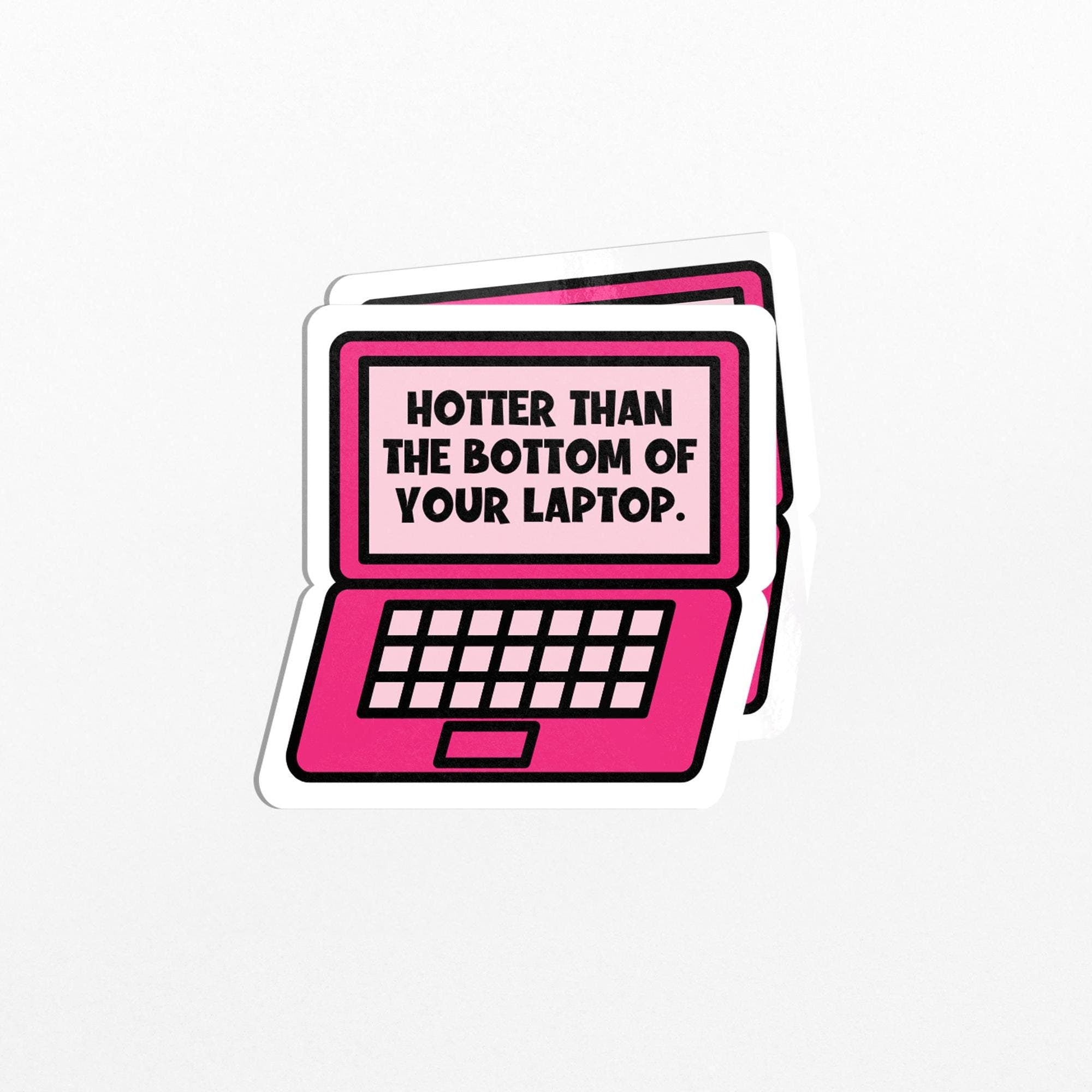 Hotter than the Bottom of your Laptop Vinyl Sticker For Laptop, Water Bottle, Notebooks - PulpKo