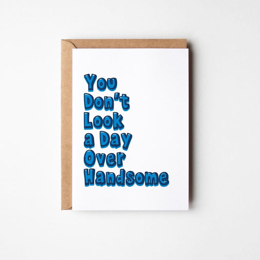 You Don't Look a Day Over Handsome Birthday Card - PulpKo