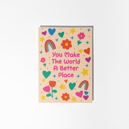 You Make the World a Better Place Card – Colourful Galentines, Friendship, Appreciation, Birthday Card - PulpKo